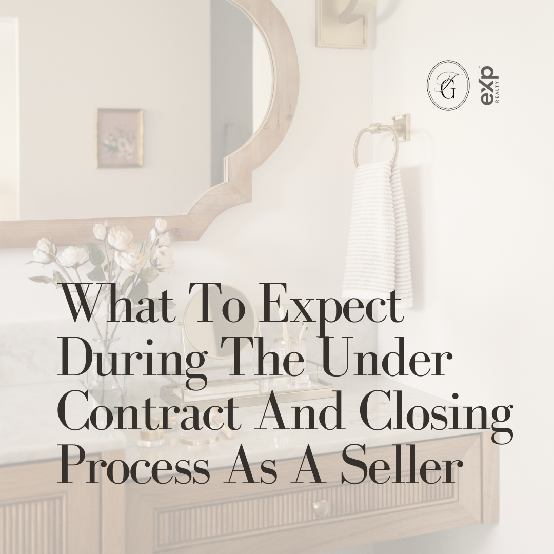 What To Expect During The Under Contract And Closing Process As A Seller
