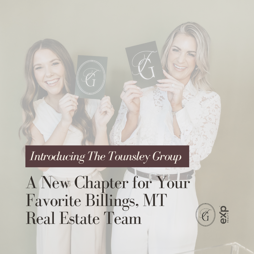 Introducing The Tounsley Group: A New Chapter for Your Favorite Billings, MT Real Estate Agent Team&nbsp;