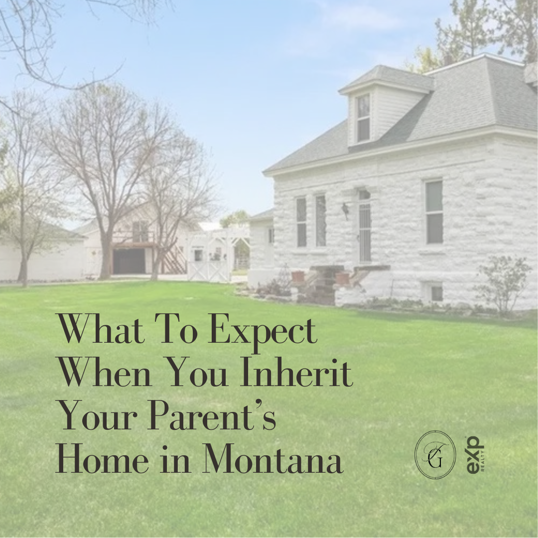 What To Expect When You Inherit Your Parent’s Home in Montana