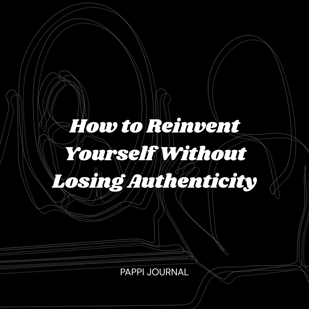 How to Reinvent Yourself Without Losing Authenticity