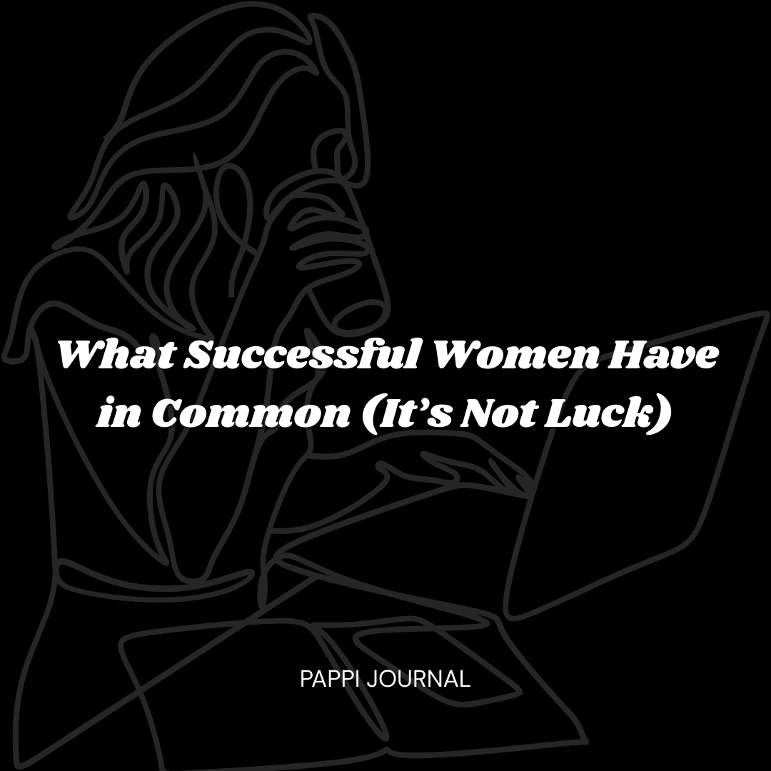 What Successful Women Have in Common (It’s Not Luck)