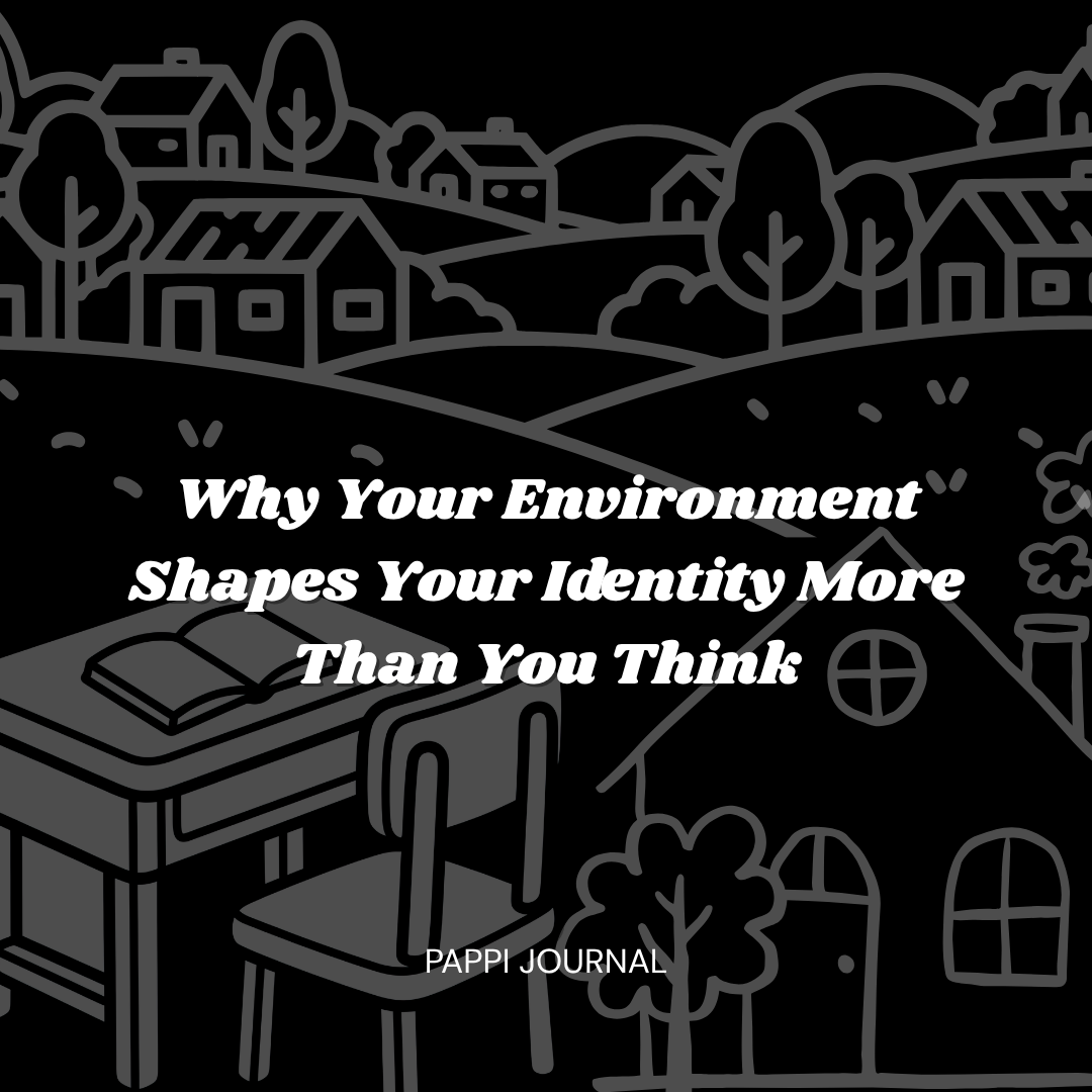 Why Your Environment Shapes Your Identity More Than You Think