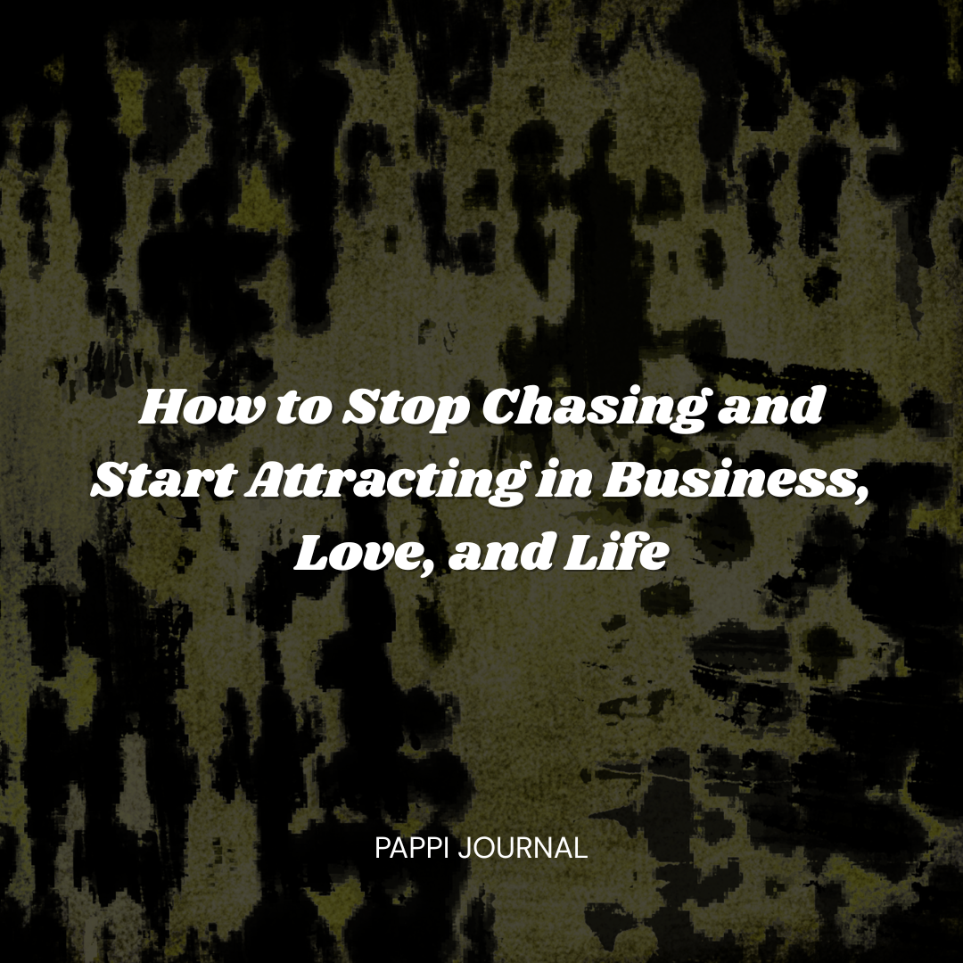 How to Stop Chasing and Start Attracting in Business, Love, and Life