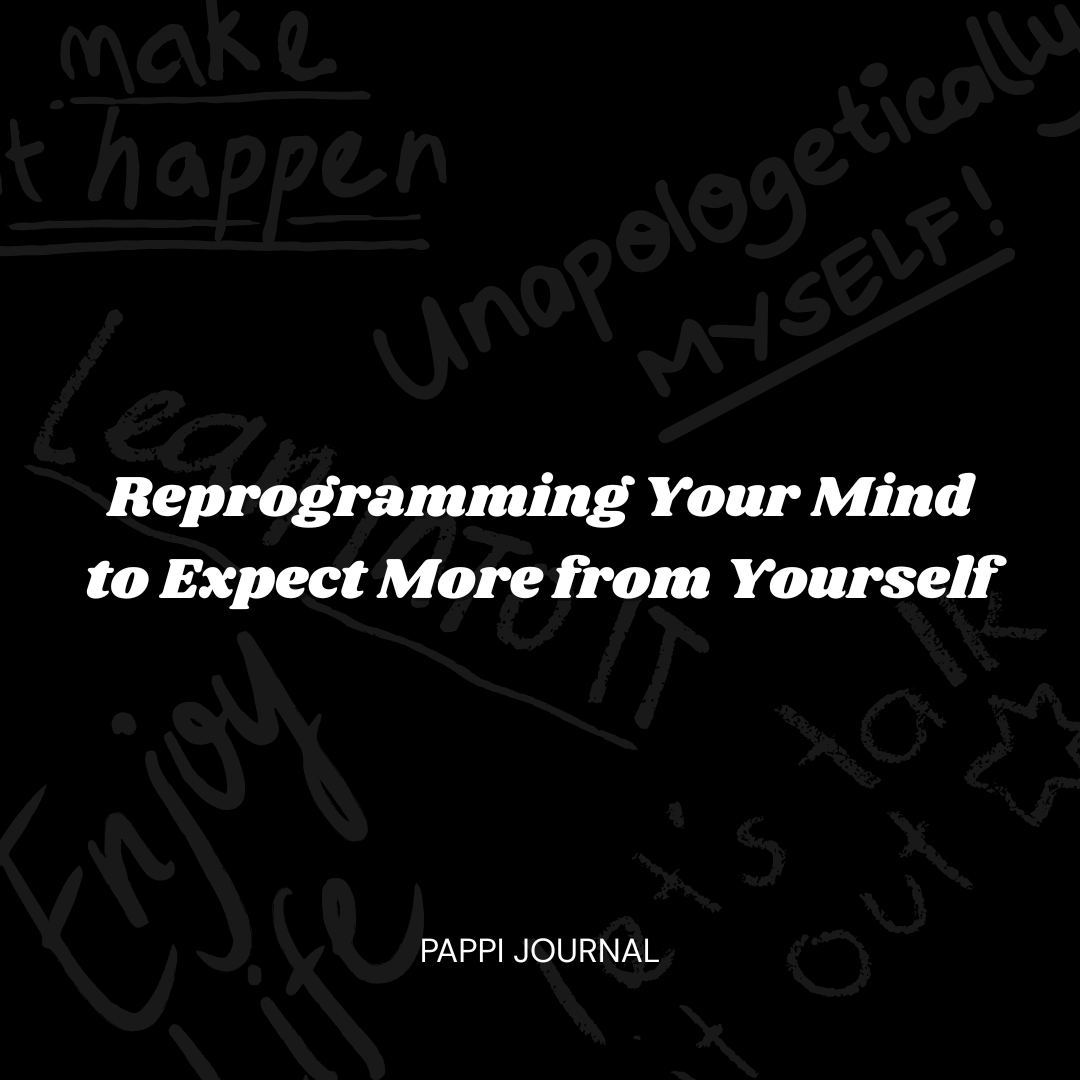 Reprogramming Your Mind to Expect More from Yourself