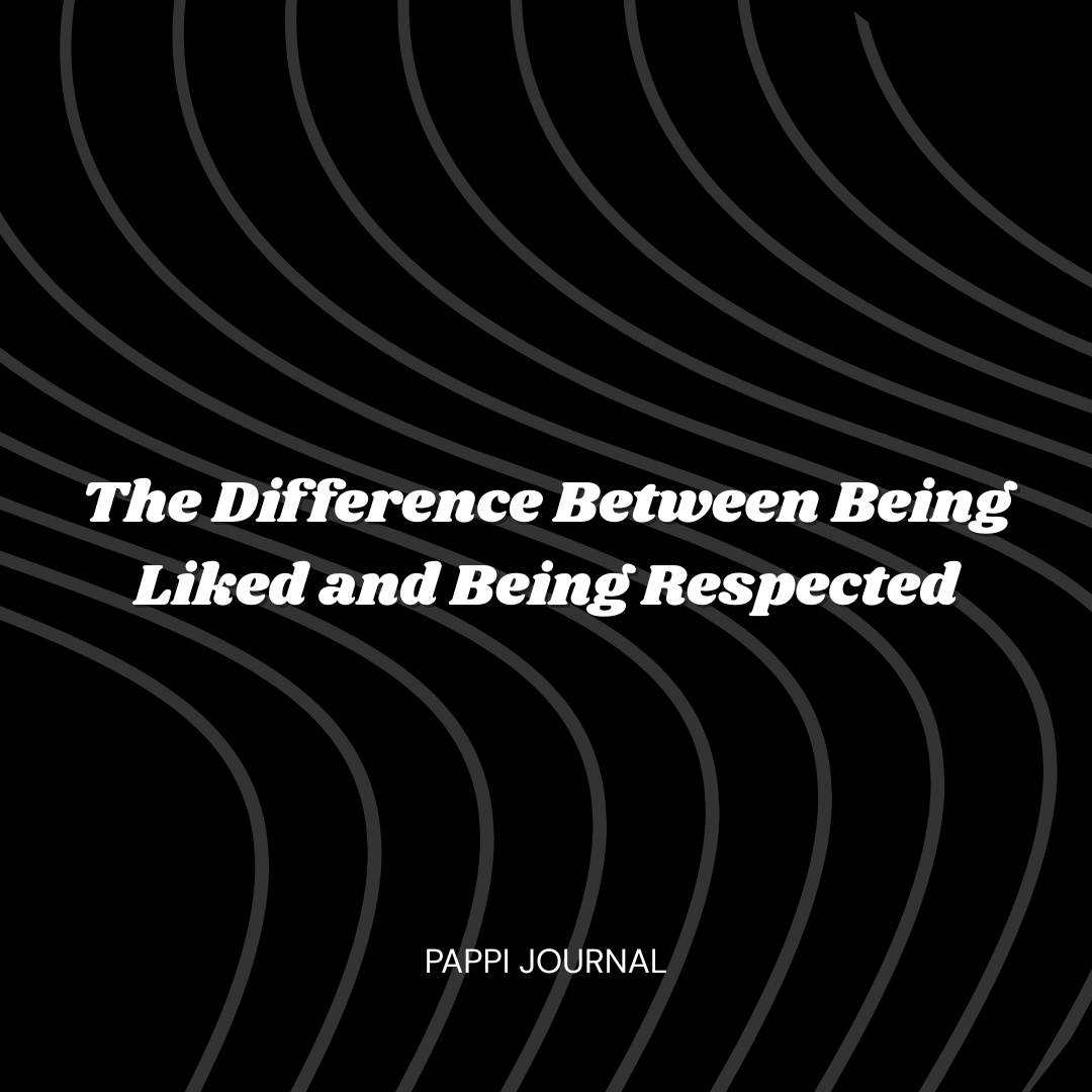 The Difference Between Being Liked and Being Respected