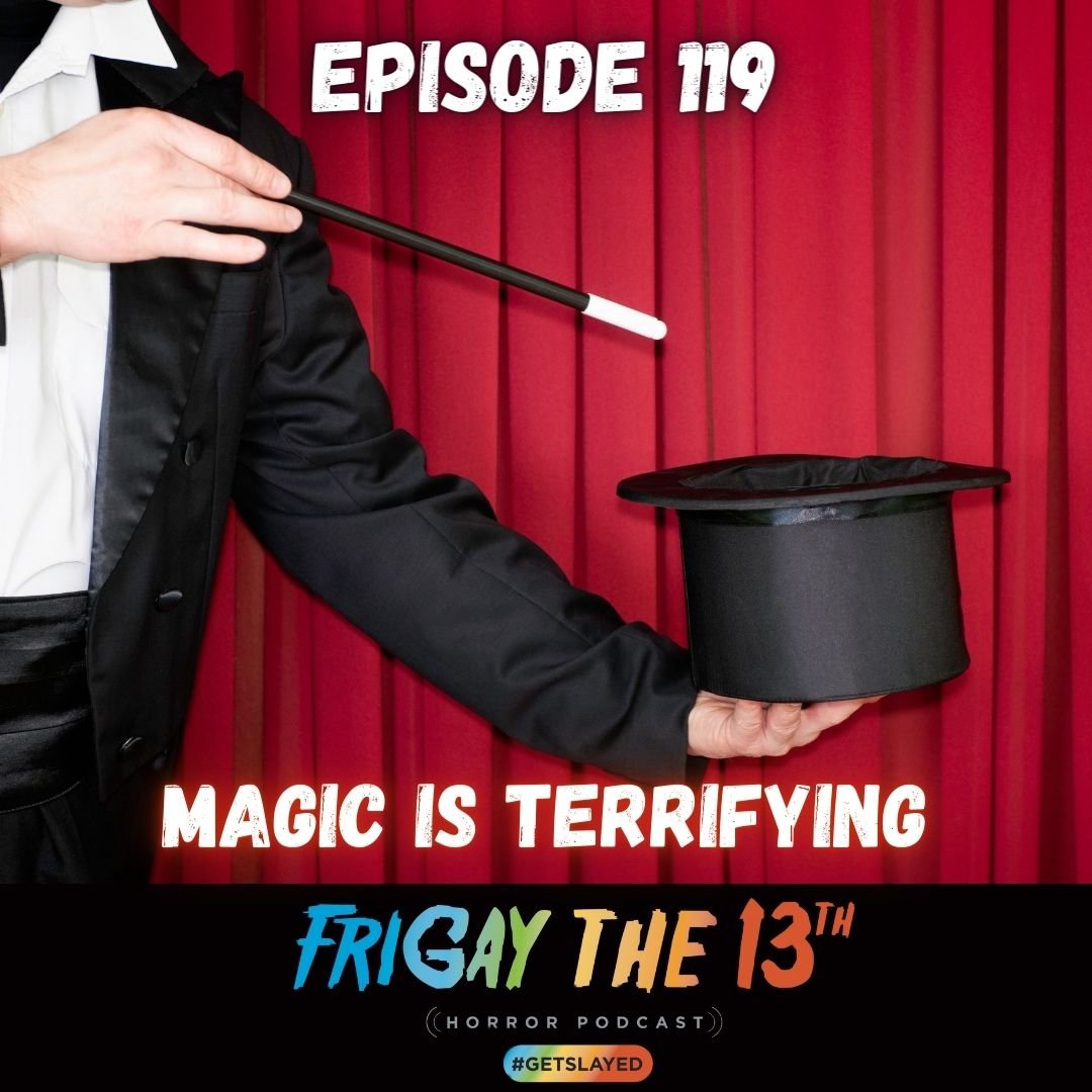 Episode 119: Magic is Terrifying