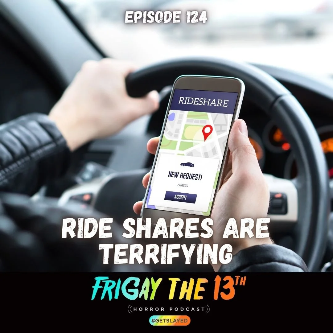 Episode 124: Ride Shares are Terrifying!