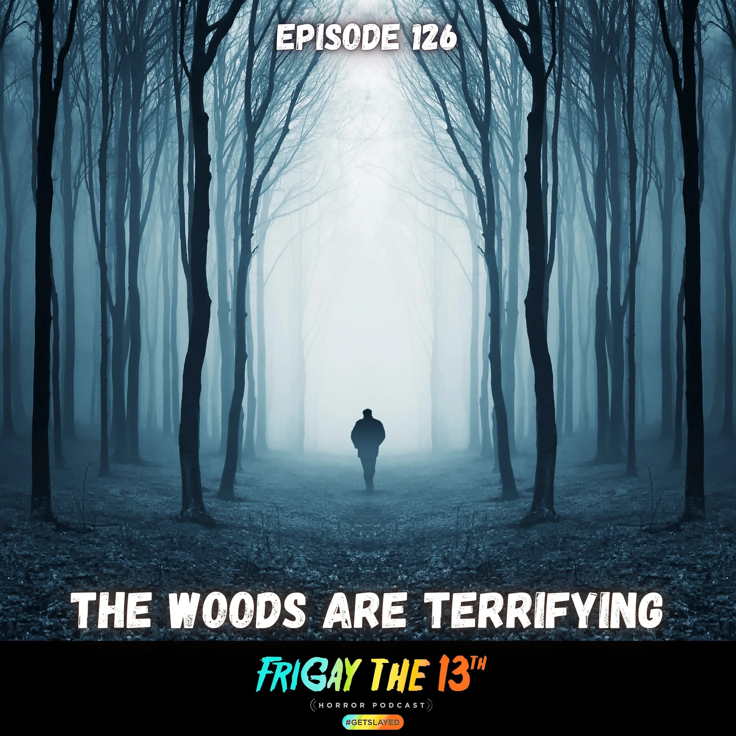 Episode 126: The Woods are Terrifying