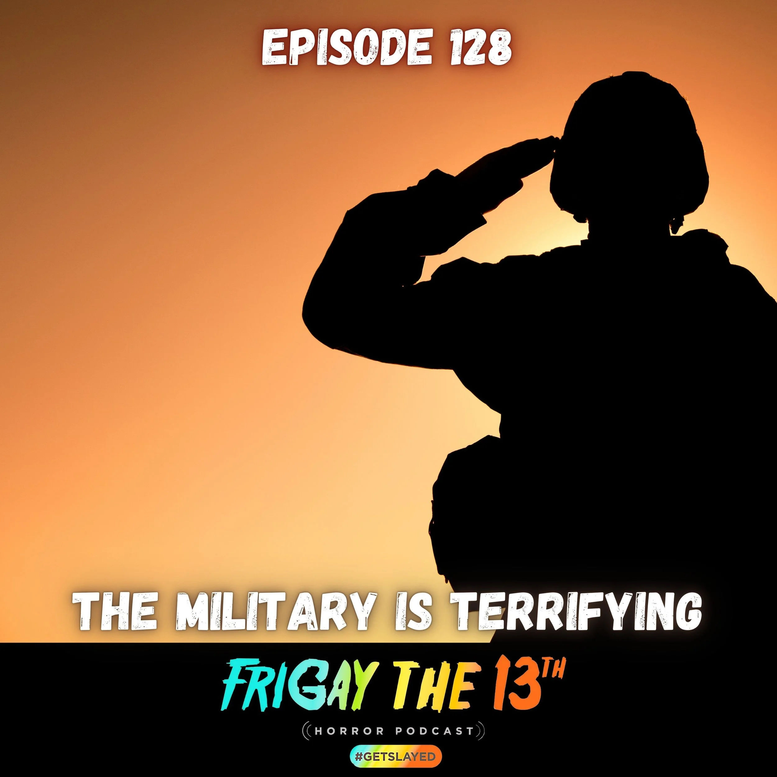 Episode 128: The Military is Terrfying