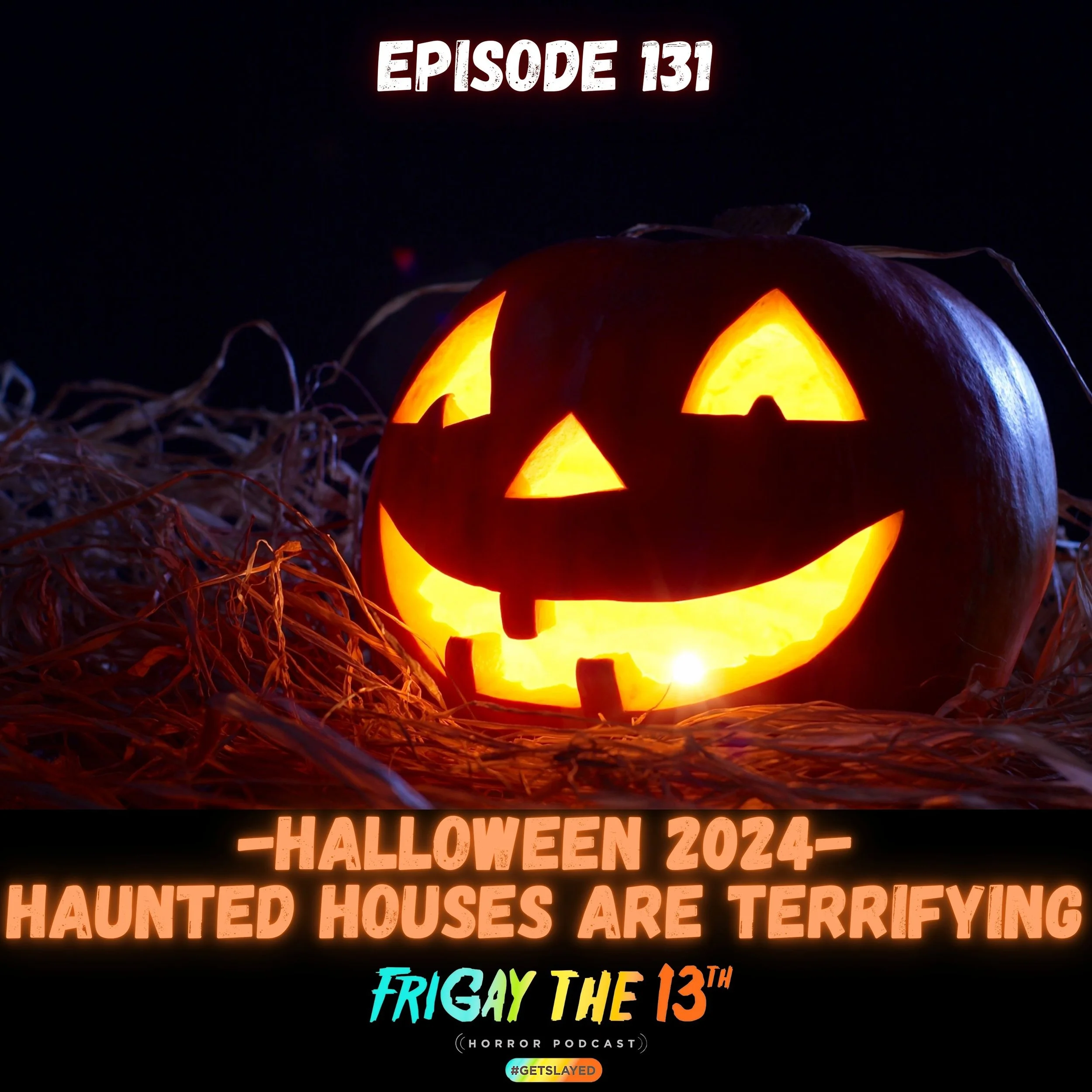 Episode 131: Halloween 2024 - Haunted Houses are Terrifying!