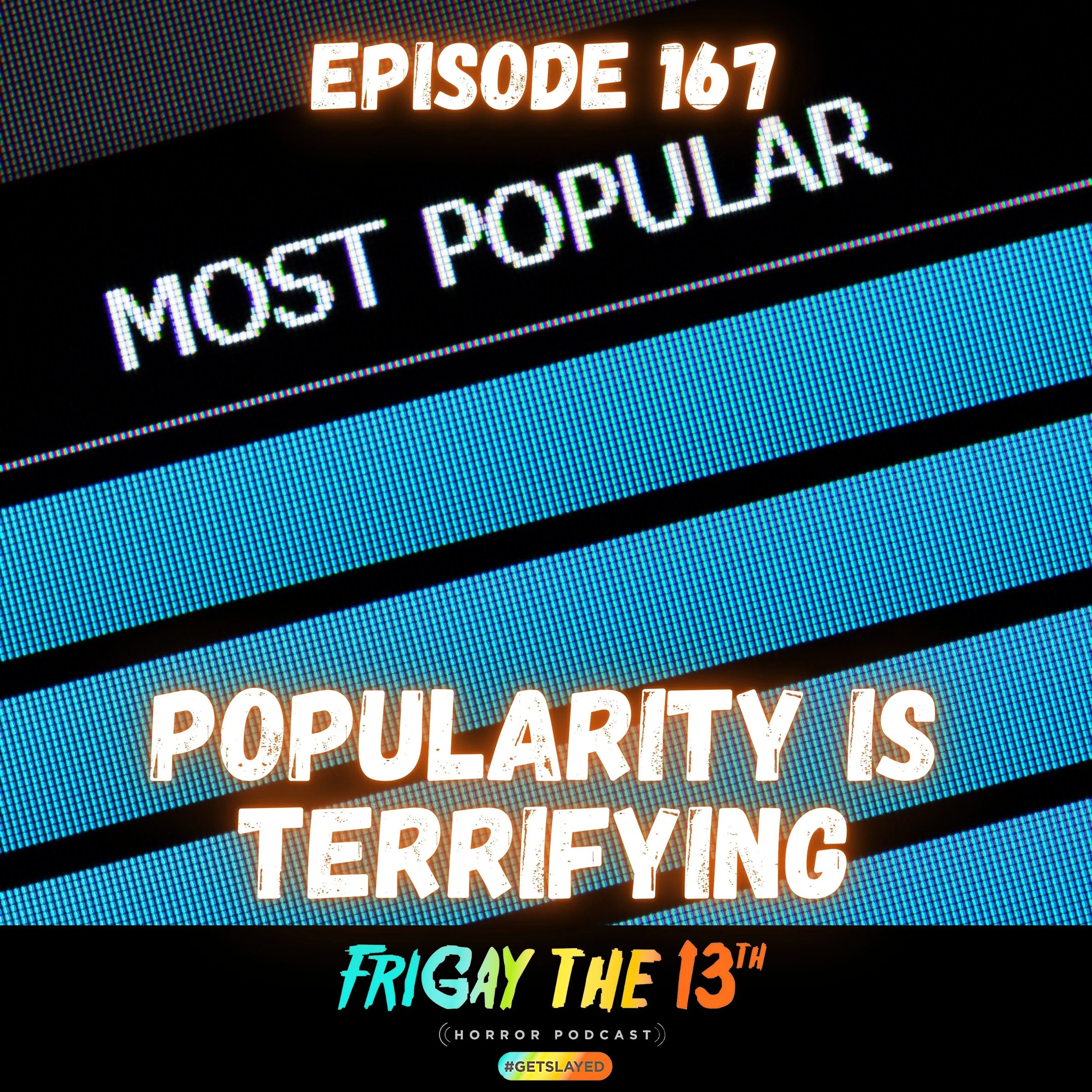 Episode 167: Popularity is Terrifying!