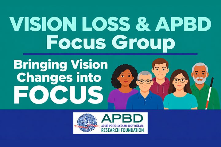 Have You Experienced Vision Changes with Your APBD Diagnosis?: Consider Joining the Vision Loss and APBD Focus Group
