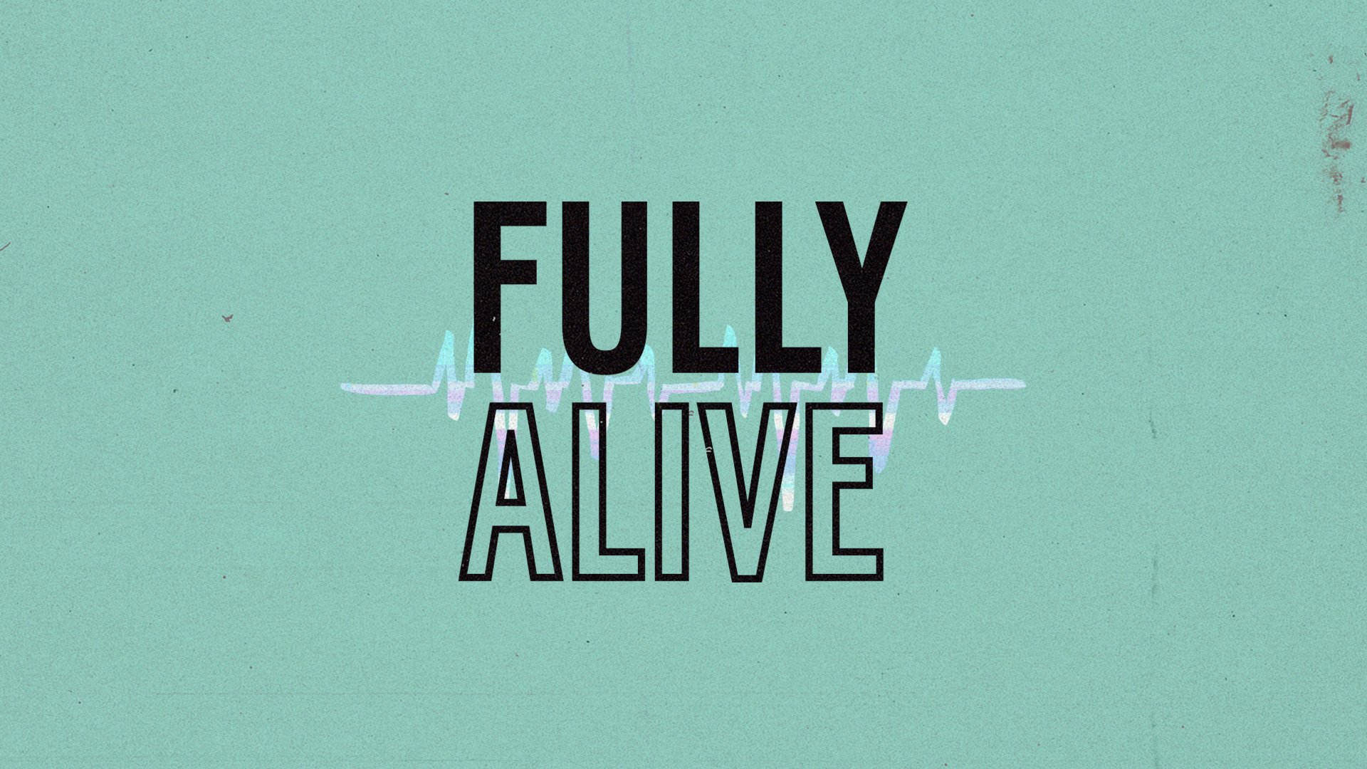 Fully Alive | Week One