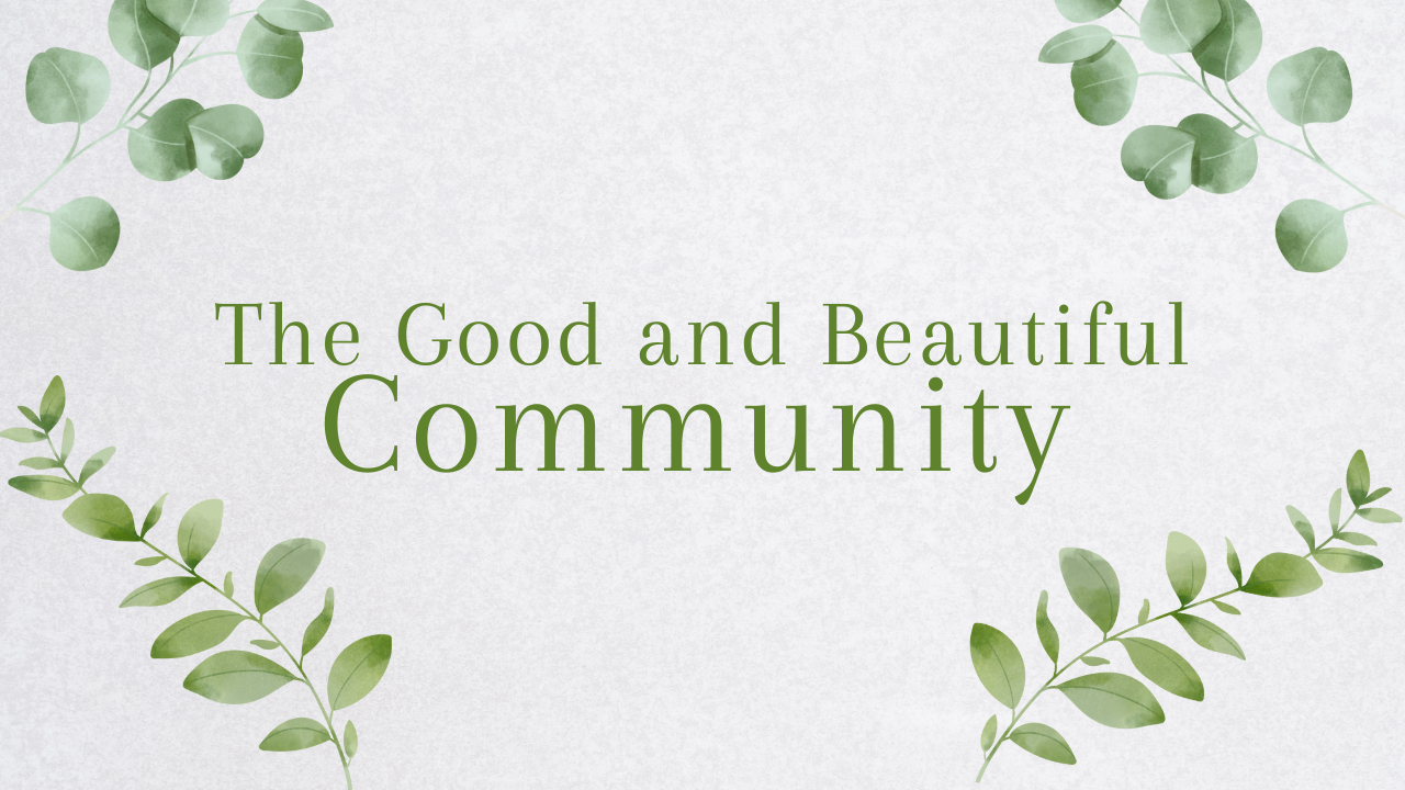The Good and Beautiful Community