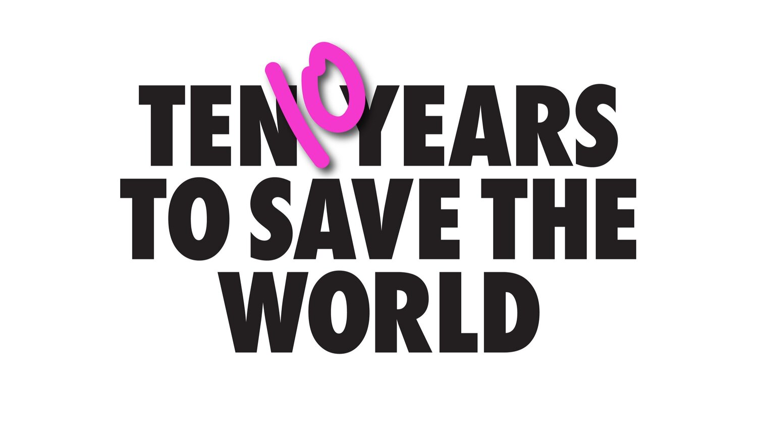 10 Years to Save the World
