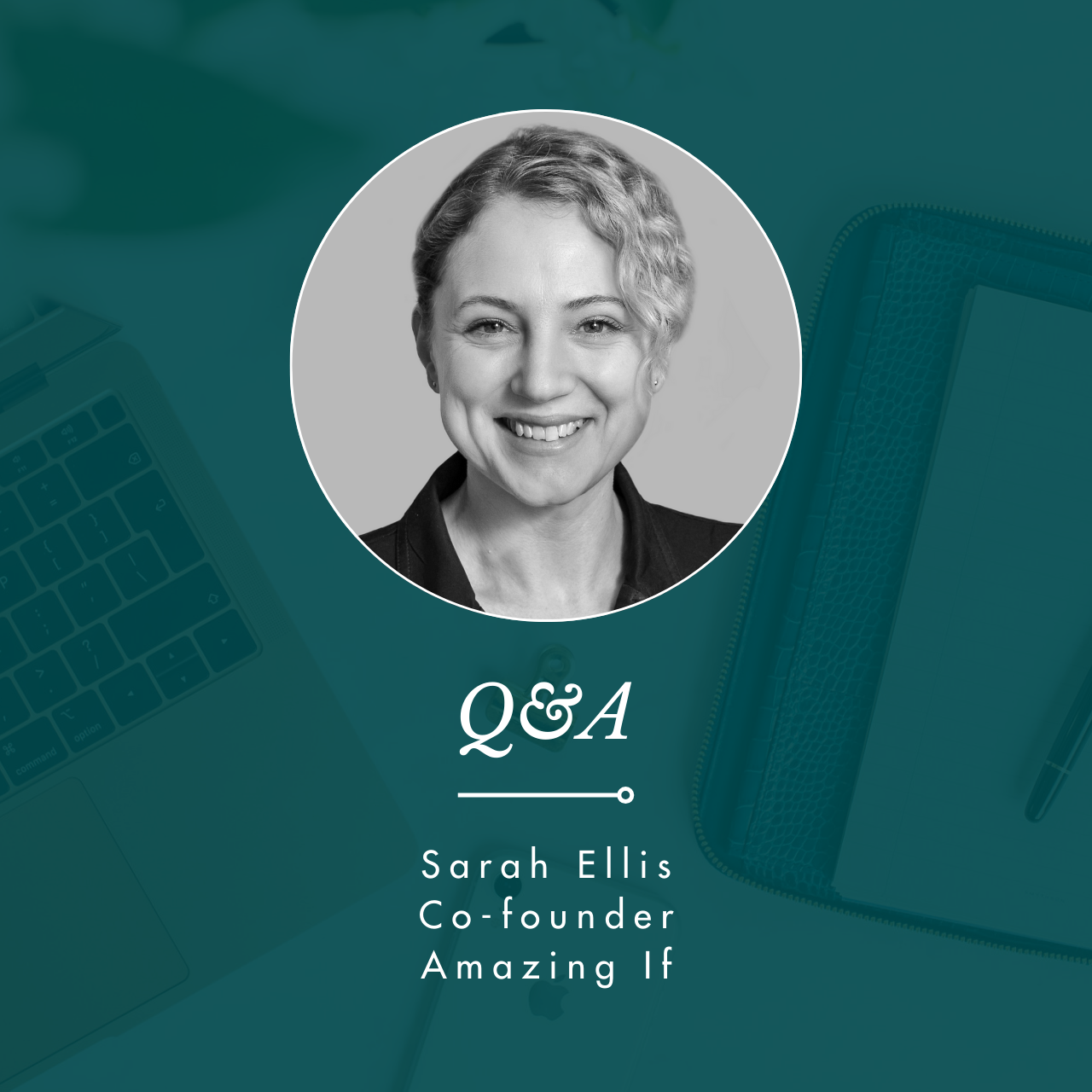 Q&amp;A with Sarah Ellis, Co-founder, Amazing If