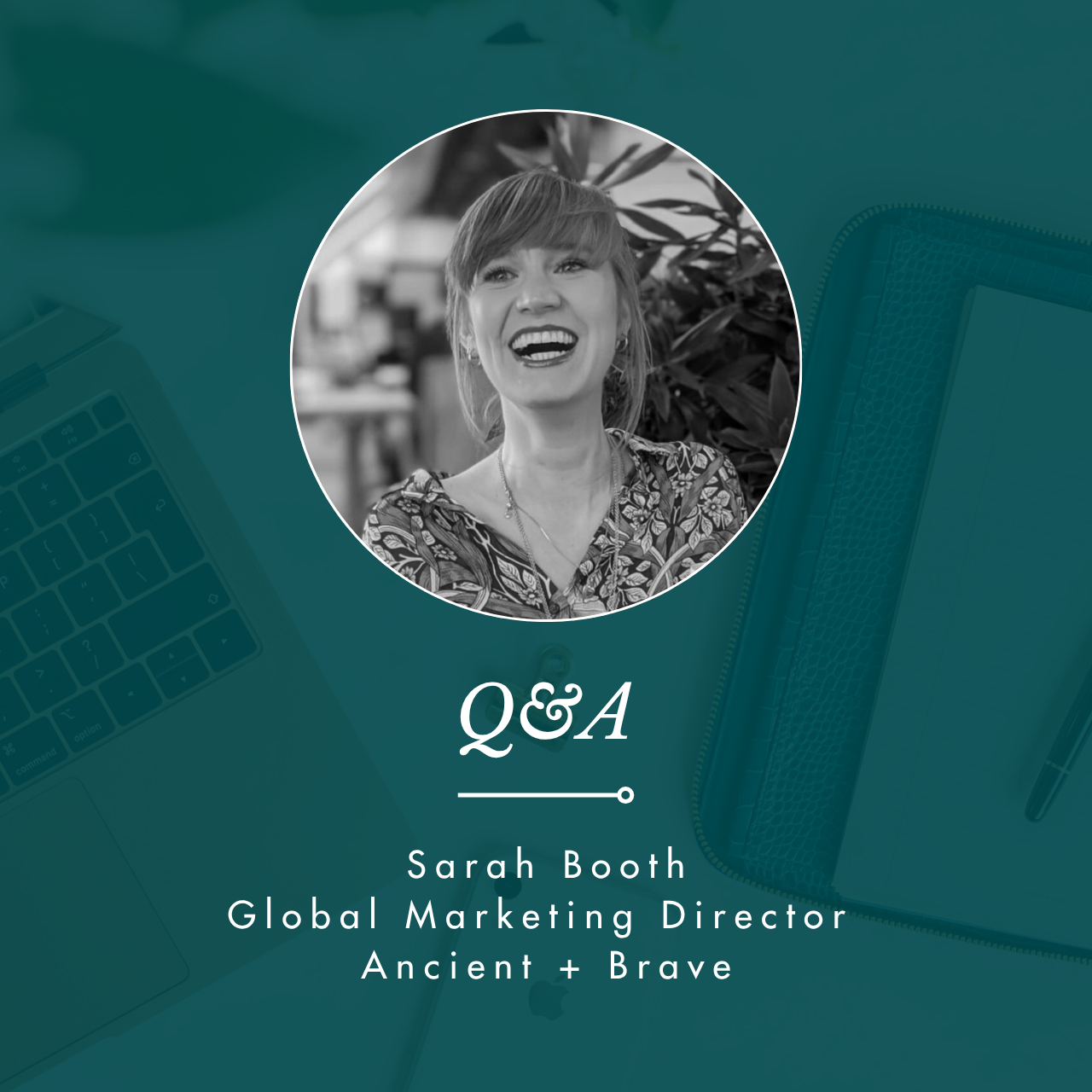 Q&amp;A with Sarah Booth, Global Marketing Director, Ancient + Brave