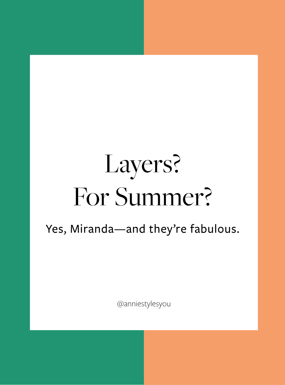 “Layers? For Summer?” — Yes, Miranda, and They’re Fabulous
