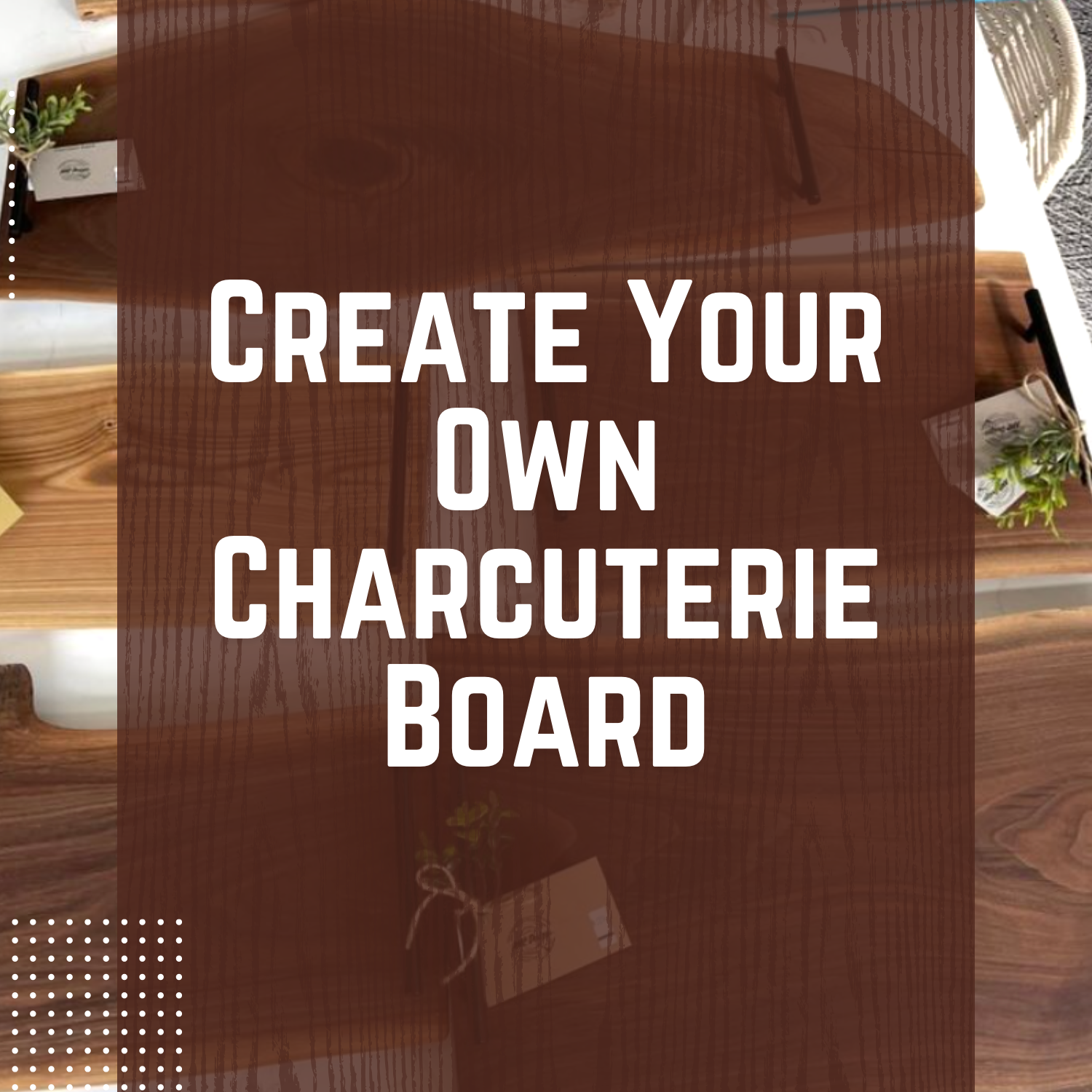 Create Your Own Charcuterie Board