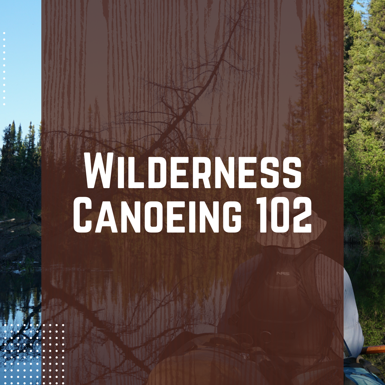 Wilderness Canoeing 102