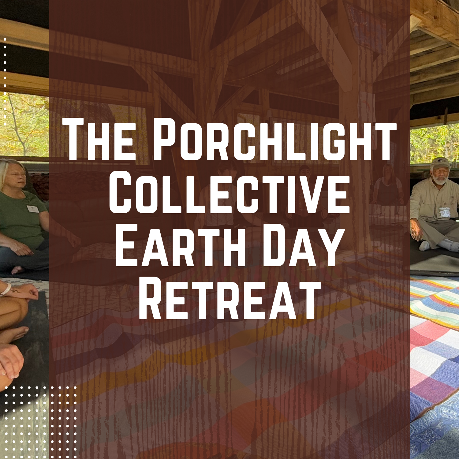 The Porchlight Collective Earth Day Retreat