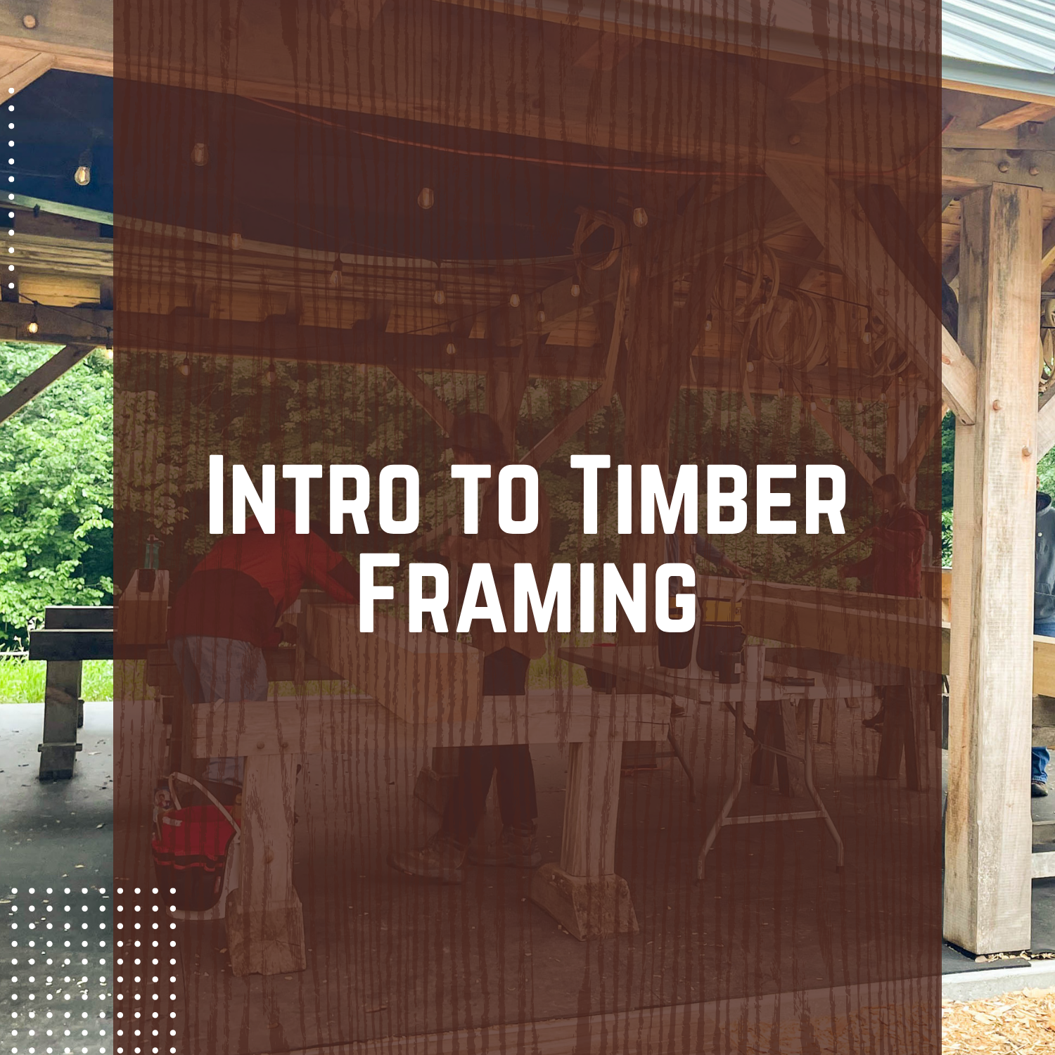 Intro to Timber Framing