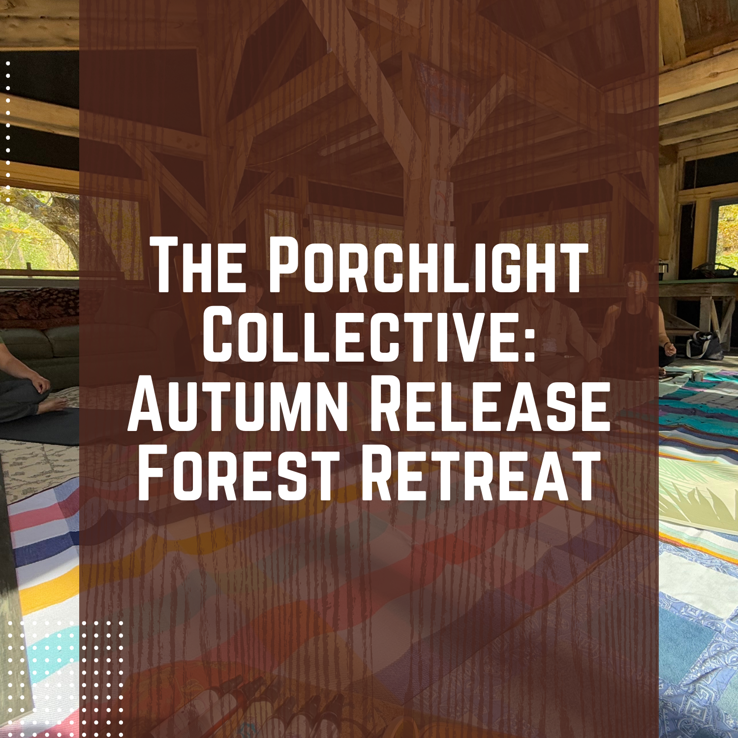 The Porchlight Collective: Autumn Release Forest Retreat