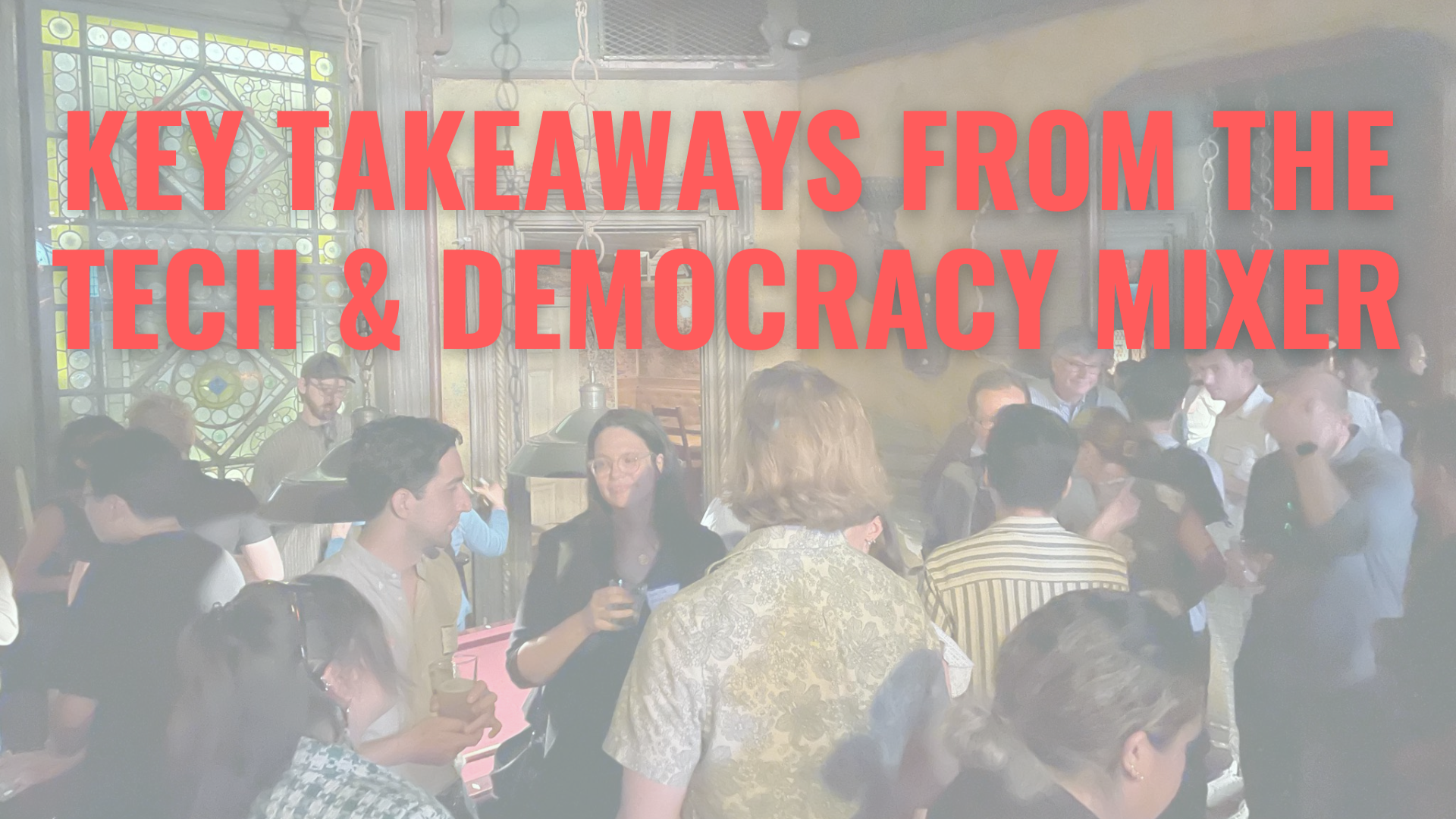 Key Takeaways from our Tech &amp; Democracy Online Mixer
