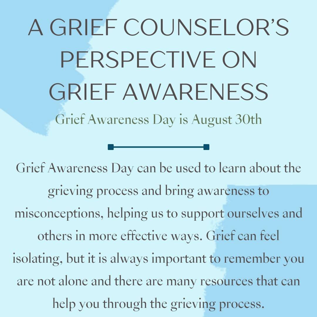 Grief Awareness Day takes place annually on August 30th. We are reminded each year the importance of these national days for the awareness they bring to those who are struggling. Healing takes time, and talking with a grief counselor is a great way t