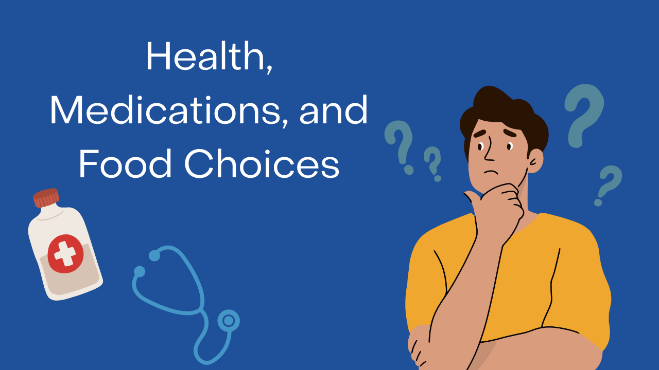 Health, Medications, and Food Choices