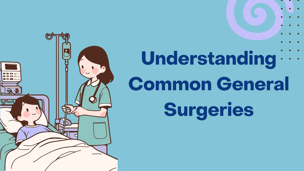 Understanding Common General Surgeries