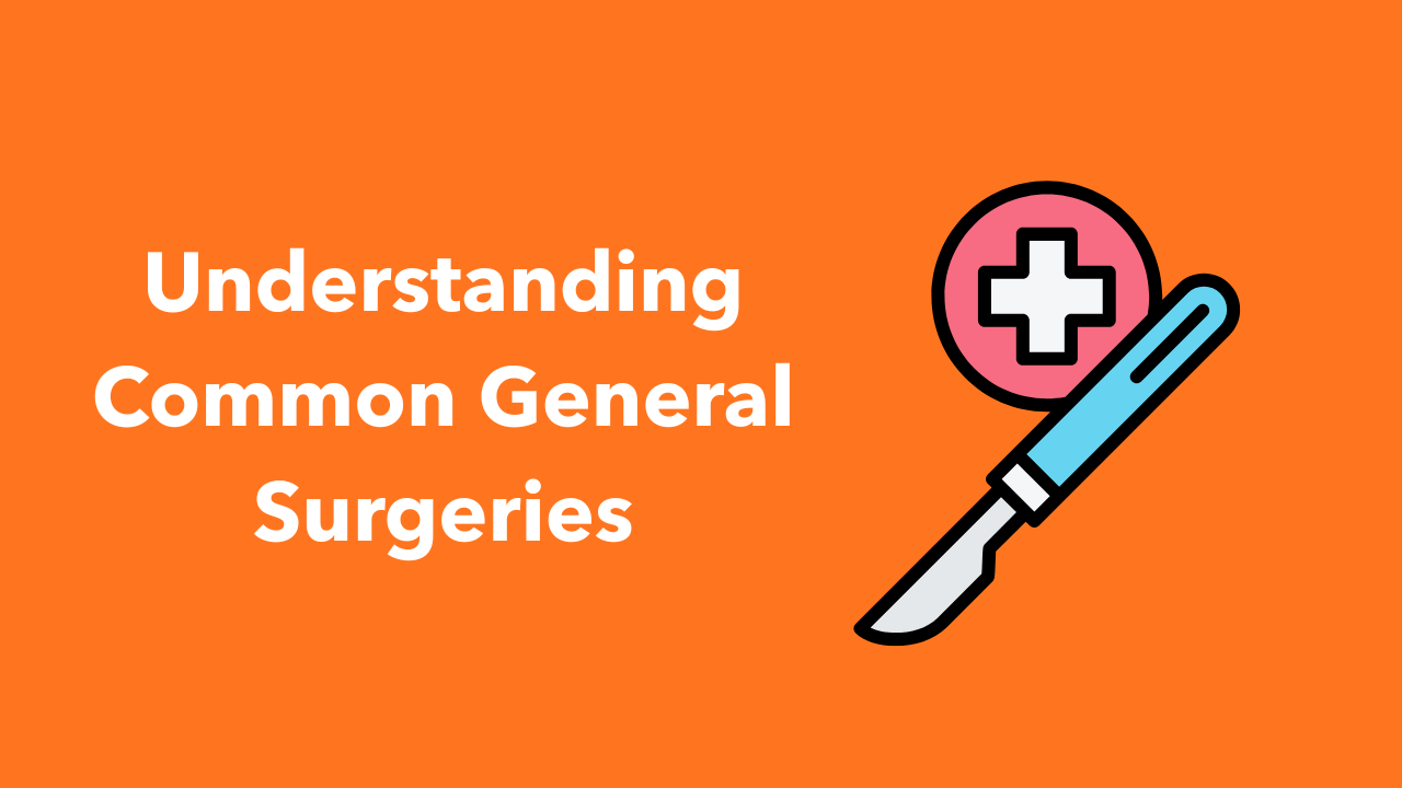 Understanding Common General Surgeries 