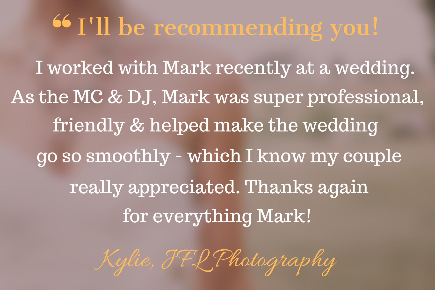 A testimonial quote on a blurred floral background from Kylie of JFL Photography, praising Mark's professionalism as a wedding DJ and MC.