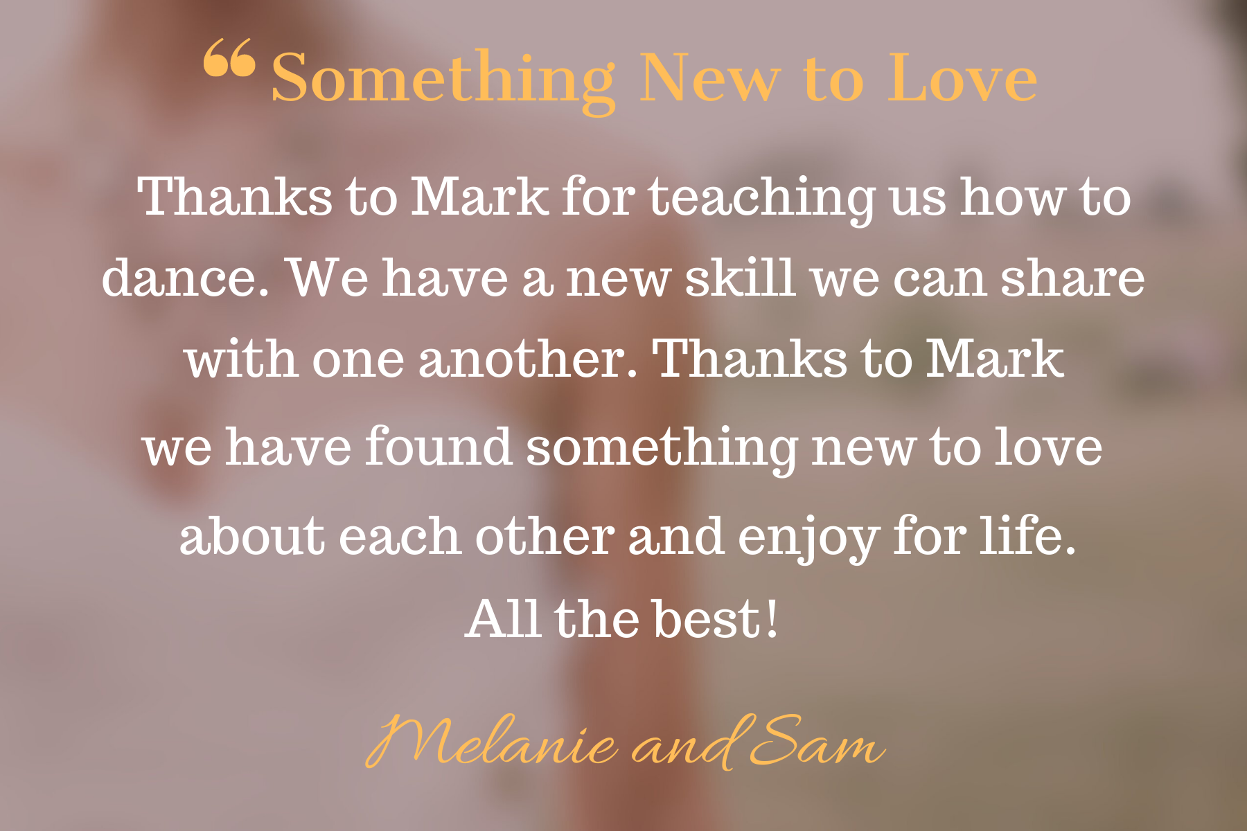 Inspirational quote about love and learning on a blurred pastel background, signed Melanie and Sam.