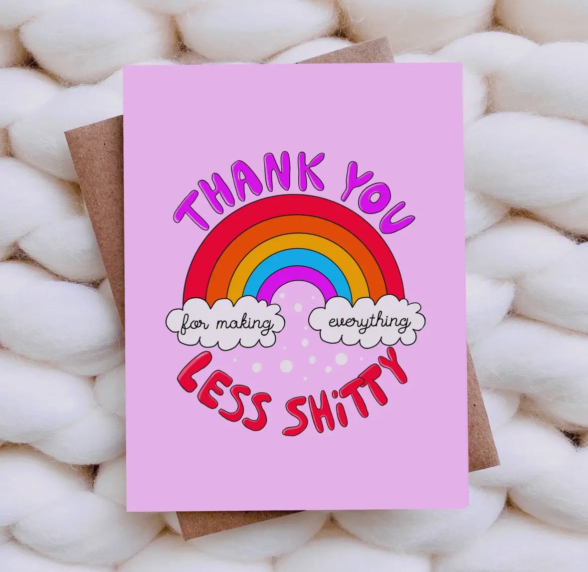 Thank You For Making Life Less Shitty Card