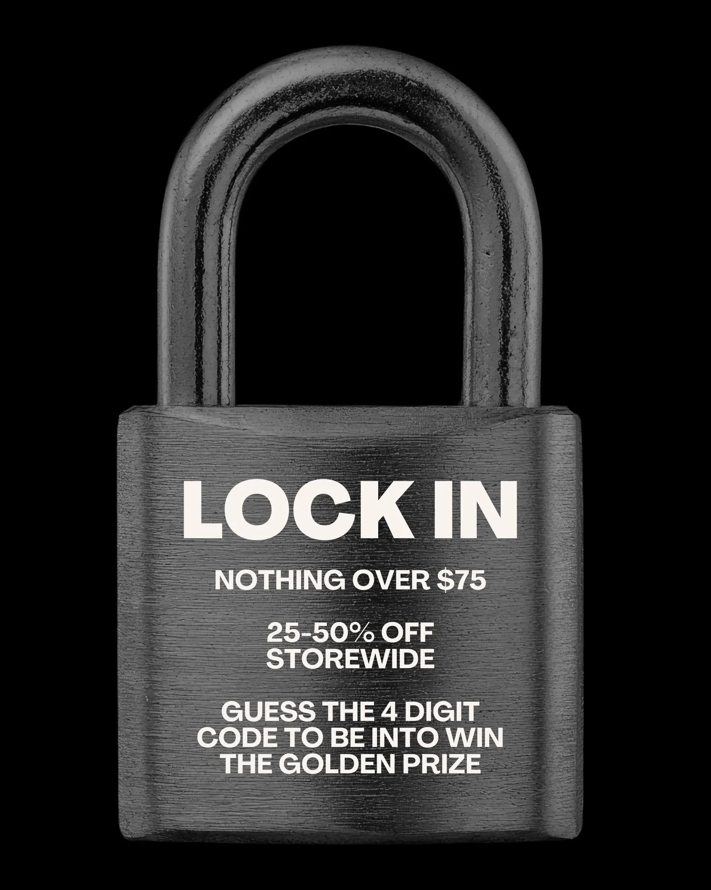 Deals are LOCKED IN. Nothing over $75. Shop our Black Friday Sale NOW LIVE 🔒

To be into win the golden prize, place an order and put the 4 digit code into your order note.

First hint: We love a LOCK but it&rsquo;s nothing without U