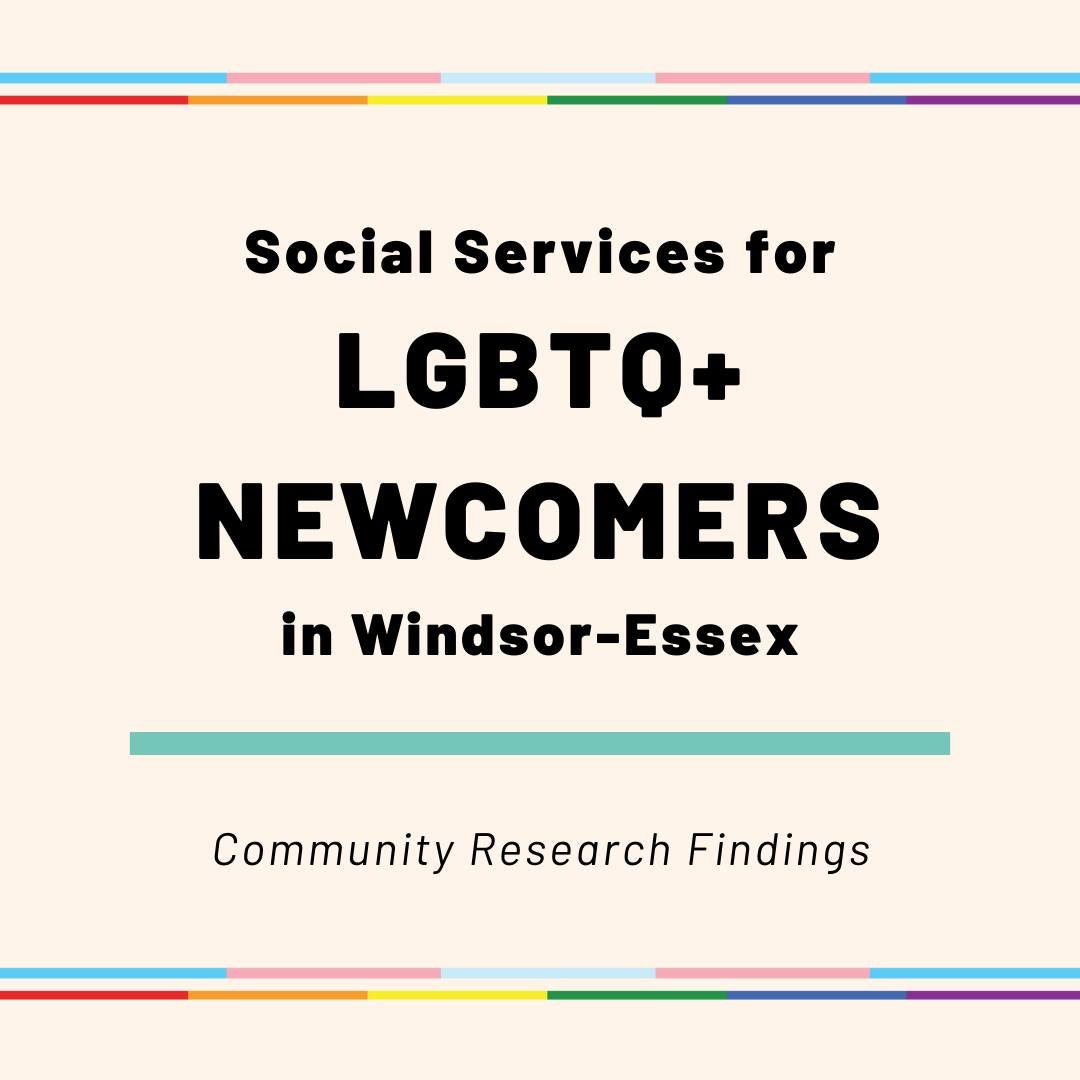 Check out some of the findings from the study &quot;Exploring the social service experiences of LGBTQIA+ newcomers, immigrants, and refugees in Windsor-Essex&quot; and learn more in the upcoming knowledge translation event on May 21 from 12:00 - 2:00