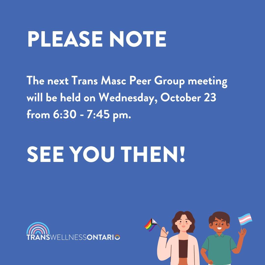 A reminder that the next Trans Masc Peer Group is next Wednesday, October 23 from 6:30 - 7:45 pm. See you then!