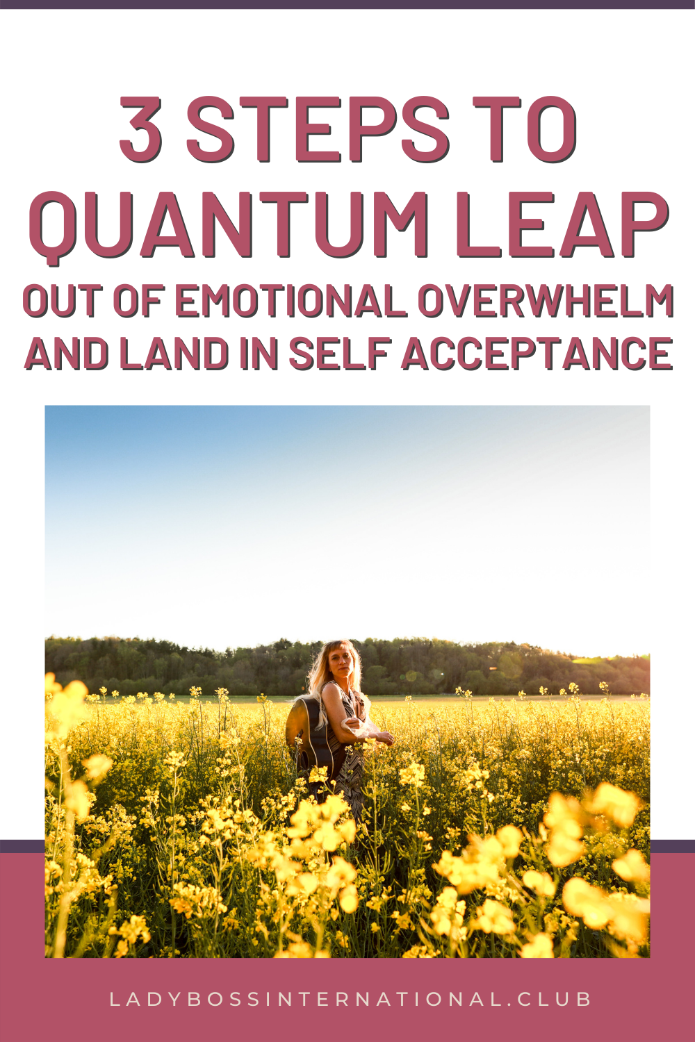 3 Steps to Quantum Leap Out of Emotional Overwhelm and Land in Self Acceptance 1.png