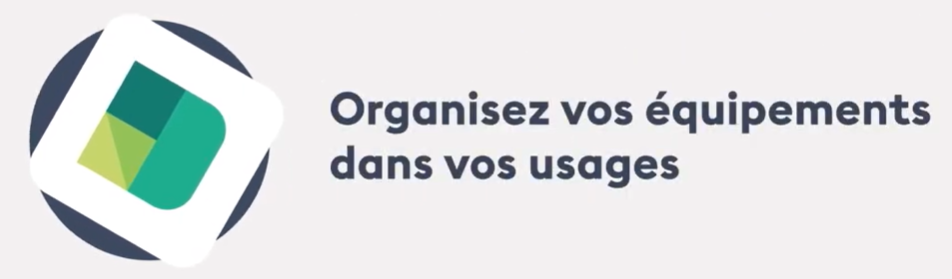 Organiser vos équipements dans vos usages