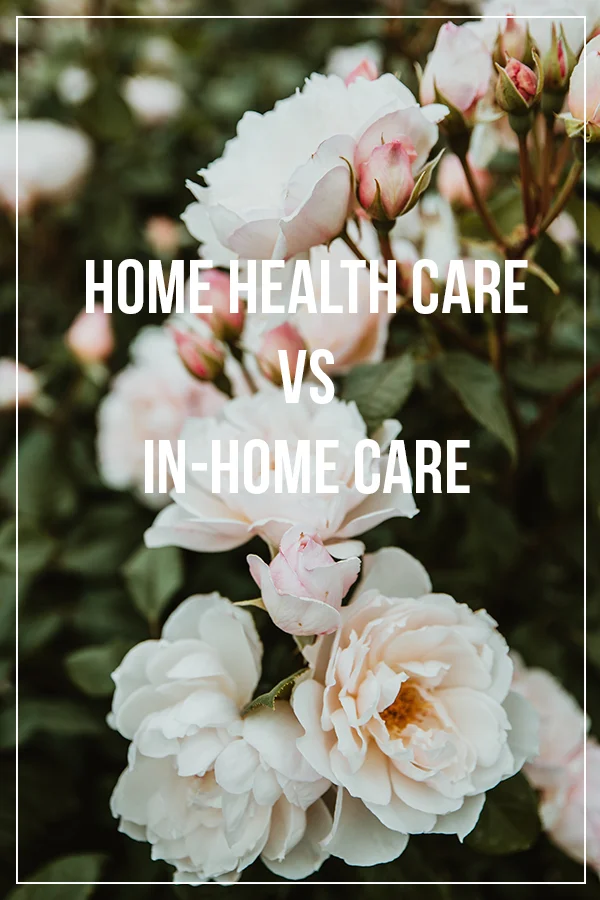Home Health and In-Home Care. What's the Difference?