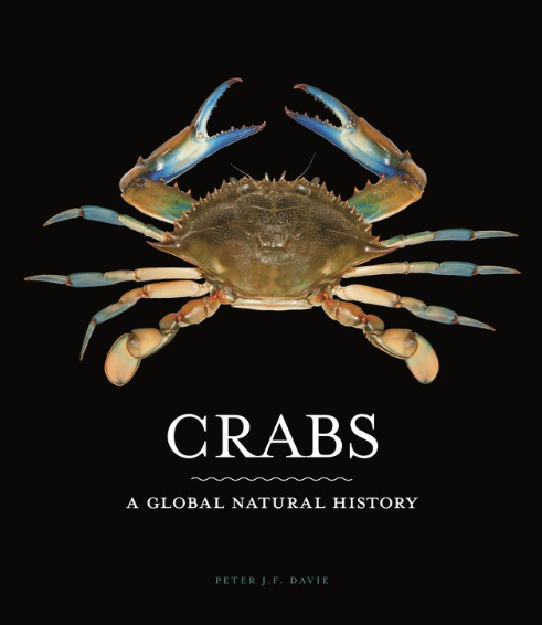 Crabs - A Global Natural History by Peter J. F. Davie