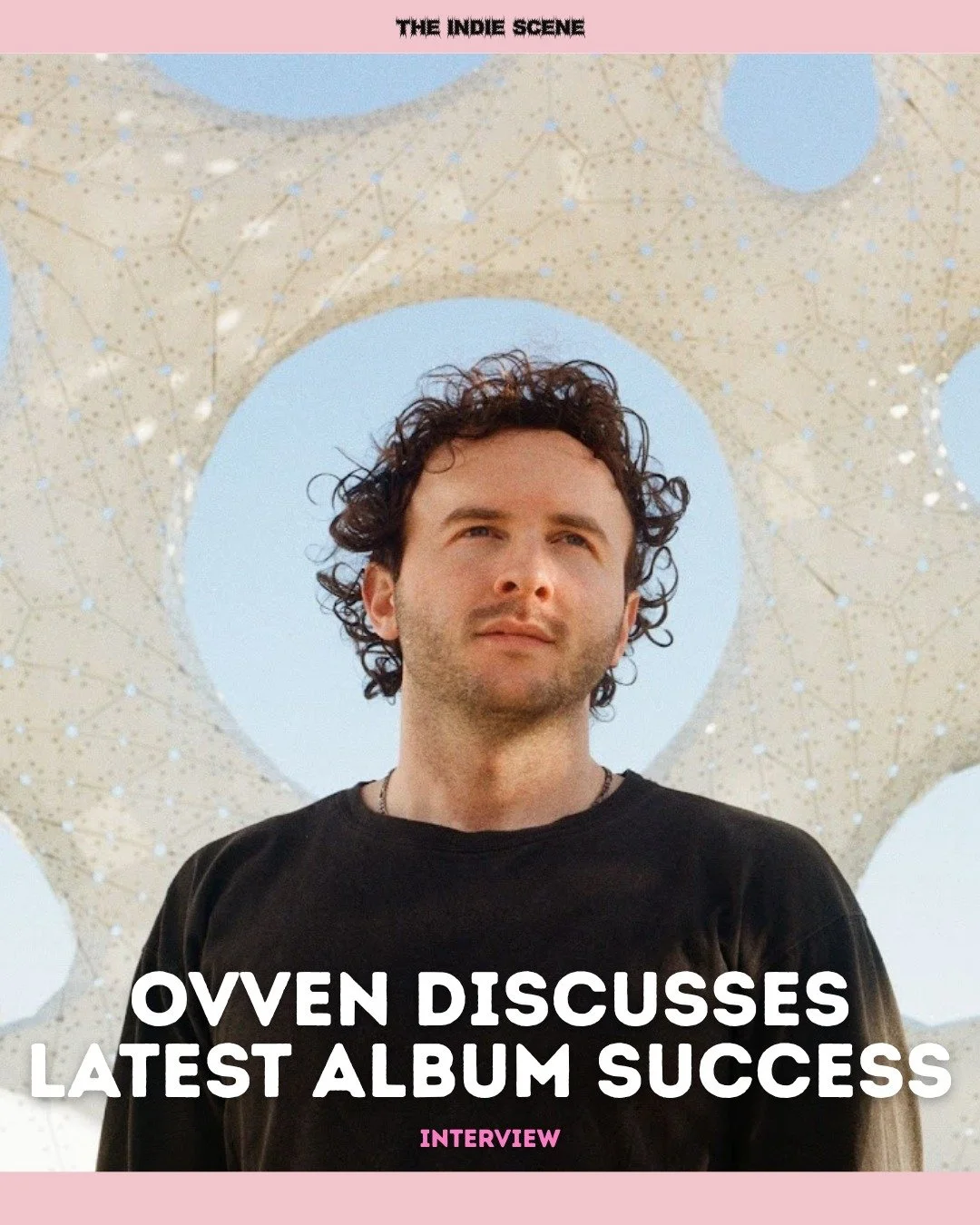 Not a lot is known about Owen Burton or where his project, where he goes by the name of Ovven, came from. There was little to no promotion beyond his own social media marketing campaign, and it has, so far, relied on a highly successful word-of-mouth