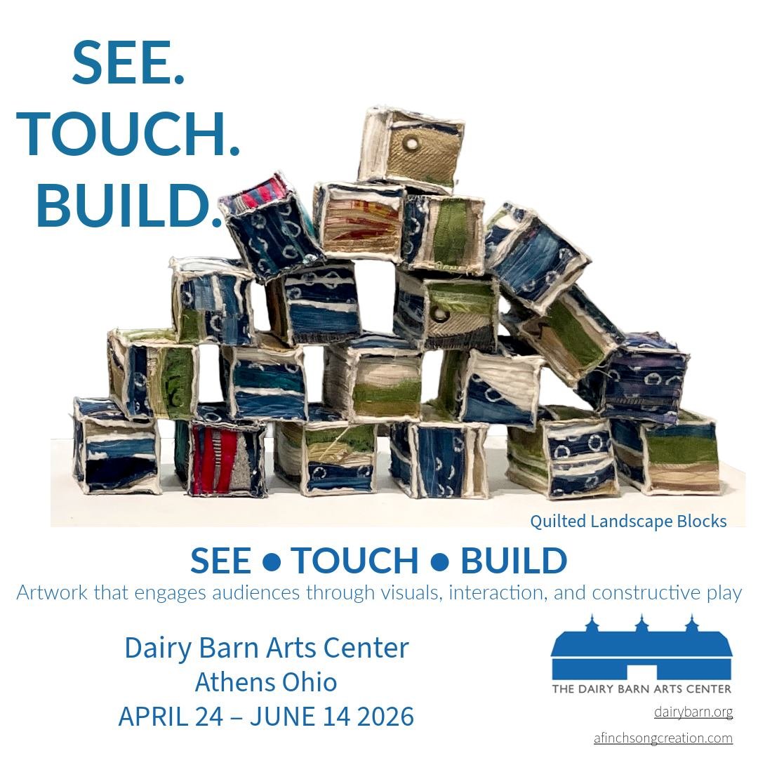 At The Dairy Barn Arts Center in Athens Ohio - Quilted Landscape Blocks
SEE ● TOUCH ● BUILD transforms the gallery into a space of active exploration where looking becomes doing. The exhibition brings together artworks that shift meaning through part