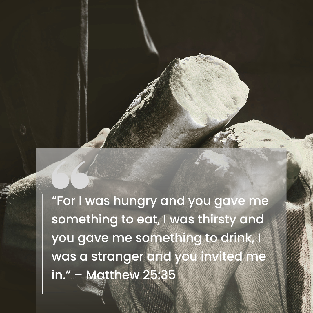 “For I was hungry and you gave me something to eat….”