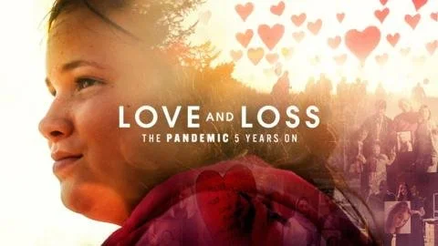 LOVE AND LOSS: THE PANDEMIC 5 YEARS ON