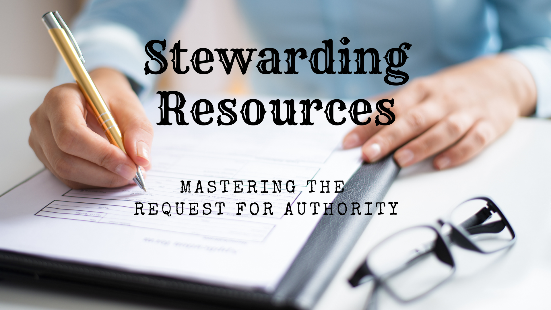 Stewarding Resources: Mastering the Request for Authority!