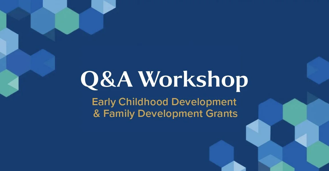 Q&amp;A Workshop: Early Childhood Development &amp; Family Development Grant
