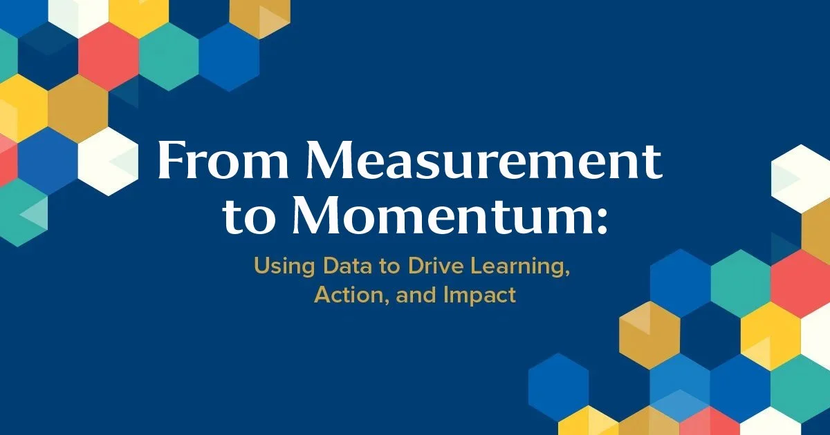 From Measurement to Momentum: Using Data to Drive Learning, Action, and Impact