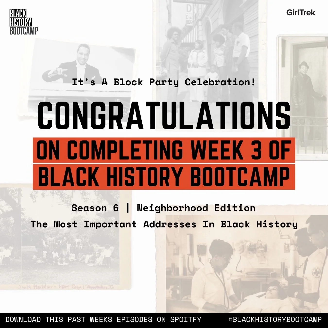  Congratulations! Not only did you show up this week in glorious fashion for yourself, but you did the ancestors proud by learning their stories. This weekend, bask in the glow of your accomplishment and throw yourself a mini block party. All you need is you, your sneakers, your favorite playlist, and 30 minutes. You deserve to take a victory lap! When you do make sure to share a pic using #girltrek. 